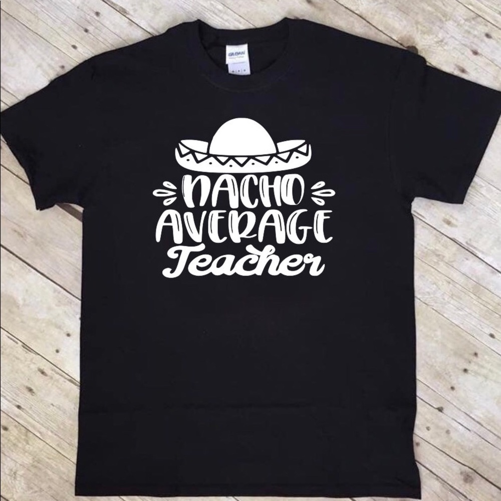 Nacho average teacher customizable T-shirt